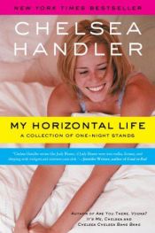 book cover of My Horizontal Life by Челси Хэндлер