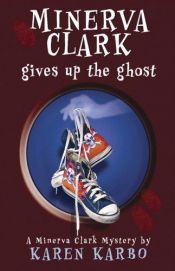 book cover of Minerva Clark Gives Up the Ghost by Karen Karbo