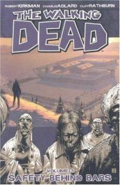 book cover of The Walking Dead, Vol. 03: Safety Behind Bars by 羅伯特·柯克曼