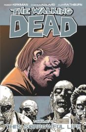 book cover of The Walking Dead, Vol. 6: This Sorrowful Life (v. 6) by Charlie Adlard|Ρόμπερτ Κίρκμαν