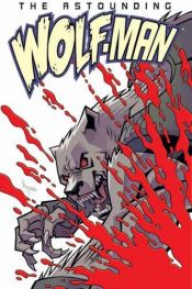 book cover of The Astounding Wolf-Man Volume 1 (Wolf Man) (v. 1) by Роберт Кіркман