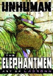 book cover of Unhuman: The Elephantmen - The Art Of Ladronn by Richard Starkings