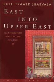 book cover of East into Upper East by Ruth Prawer Jhabvala