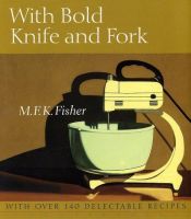 book cover of With bold knife and fork by M.F.K. Fisher