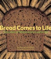 book cover of Bread Comes to Life: A Garden of Wheat and a Loaf to Eat by George Levenson