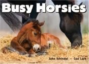 book cover of Busy Horsies (A Busy Book) by John Schindel