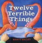 book cover of Twelve terrible things by Marty Kelley