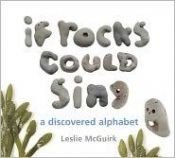 book cover of If Rocks Could Sing: A Discovered Alphabet by Leslie McGuirk