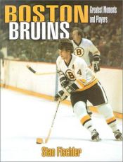 book cover of The Greatest Players and Moments of the Boston Bruins by Stan Fischler