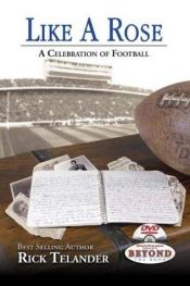 book cover of Like a Rose: A Celebration of Football by Rick Telander