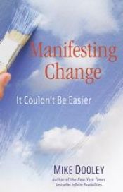 book cover of Manifesting Change: It Couldn't Be Easier by Mike Dooley