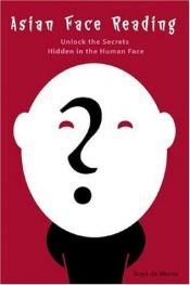 book cover of Asian Face Reading: Unlock the Secrets Hidden in the Human Face by Boyé Lafayette De Mente