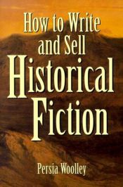 book cover of How to Write and Sell Historical Fiction by Persia Woolley