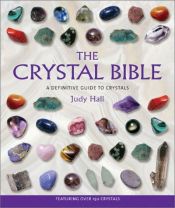 book cover of The Crystal Bible; A Definitive Guide to Crystals by Hall Judy