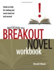 book cover of Writing the Breakout Novel Workbook: Hands-on Help for Making Your Novel Stand Out and Succeed by Donald Maass