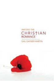 book cover of Writing the Christian romance by Gail Gaymer Martin