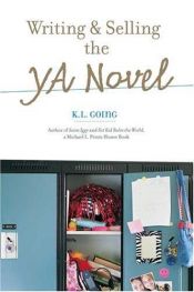 book cover of Writing and selling the YA novel by K.L. Going