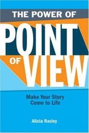 book cover of The Power Of Point Of View: Make Your Story Come To Life by Alicia Rasley