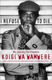 book cover of I refuse to die : my journey for freedom by Koigi wa Wamwere