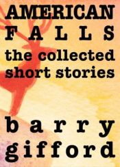 book cover of American Falls : The Collected Short Stories by Barry Gifford