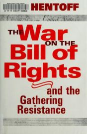 book cover of The War On The Bill Of Rights - And The Gathering Resistance by Nat Hentoff
