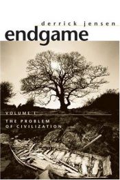 book cover of Endgame, vol. 1: the problem of civilization by Derrick Jensen