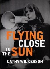 book cover of Flying close to the sun by Cathy Wilkerson