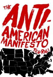 book cover of The Anti-American Manifesto by Ted Rall