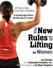 book cover of The New Rules of Lifting for Women by Lou(Author) ; Cosgrove Schuler, Alwyn(Author); Forsythe, Cassandra(With)