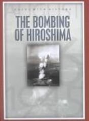 book cover of The Bombing of Hiroshima: 6 August 1945 (Dates with History S.) by John Malam