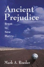 book cover of Ancient Prejudice, Break to New Mutiny by Mark A. Roeder