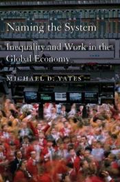 book cover of Naming the system : inequality and work in the global economy by Michael Yates