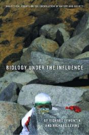 book cover of Biology Under the Influence: Dialectical Essays on Ecology, agriculture, and health by Richard Lewontin