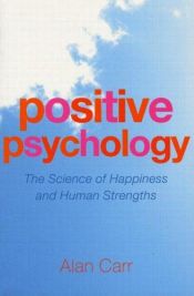 book cover of Positive Psychology: The Science of Happiness and Human Strengths by Alan Carr