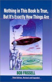 book cover of Nothing in this book is true, but it's exactly how things are : the esoteric meaning of the monuments on Mars by Bob Frissell|Brett Lilly
