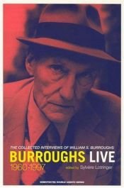 book cover of Burroughs Live: The Collected Interview of Wiliam S. Burroughs, 1960-1997 (Double Agents) by William Burroughs