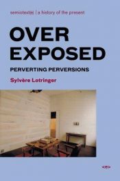 book cover of Overexposed : perverting perversions by Sylvère Lotringer