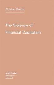 book cover of The Violence of Financial Capitalism by Christian Marazzi