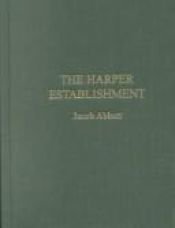 book cover of The Harper Establishment: How Books Are Made by Jacob Abbott