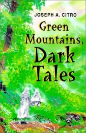 book cover of Green Mountains, Dark Tales (Hardscrabble Books) by Joseph A. Citro