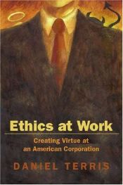 book cover of Ethics at Work: Creating Virtue at an American Corporation by Daniel Terris