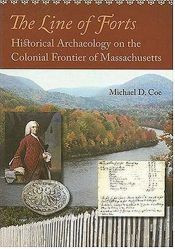 book cover of The line of forts : historical archaeology on the colonial frontier of Massachusetts by Michael D. Coe