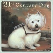 book cover of The Twenty-First Century Dog : A Visionary Compendium by Michael J. Rosen
