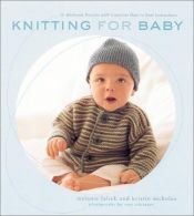 book cover of Knitting for Baby: 30 Heirloom Projects With Complete How-To-Knit Instructions by Melanie Falick