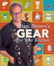 book cover of Alton Brown's Gear for Your Kitchen by Alton Brown