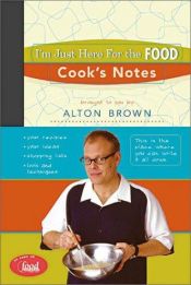 book cover of I'm Just Here for the Food: Cook's Notes by Alton Brown