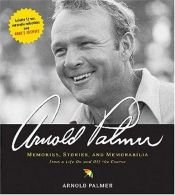 book cover of Arnold Palmer: Memories, Stories, and Memorabilia from a Life on and Off the Course by Arnold Palmer