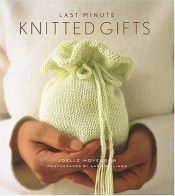 book cover of Last-Minute Knitted Gifts by Joelle Hoverson