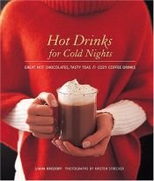 book cover of Hot Drinks for Cold Nights: Great Hot Chocolates, Tasty Teas & Cozy Coffee Drinks by Liana Krissoff