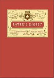 book cover of Eater's Digest: 400 Delectable Readings about Food and Drink by Lorraine Bodger